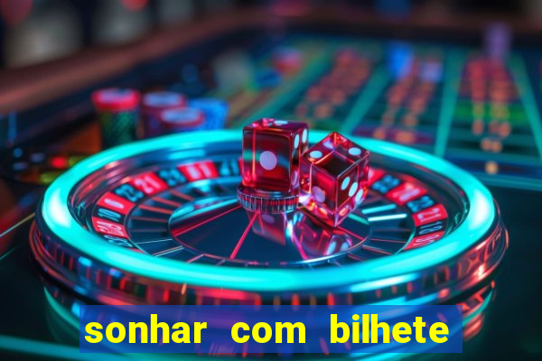 sonhar com bilhete de loteria