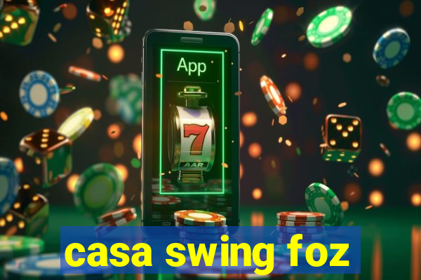 casa swing foz
