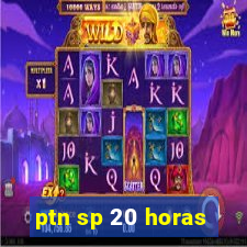 ptn sp 20 horas