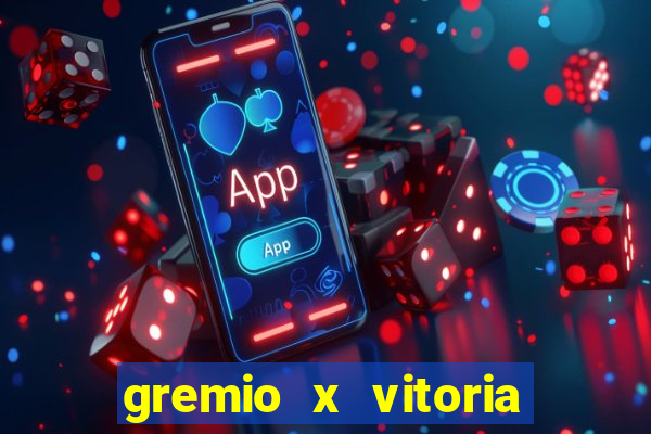 gremio x vitoria ao vivo