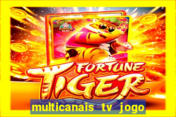 multicanais tv jogo ao vivo