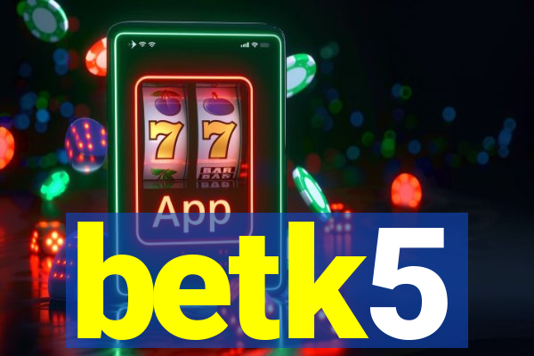 betk5