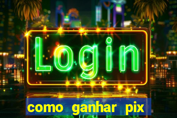 como ganhar pix dos arabes