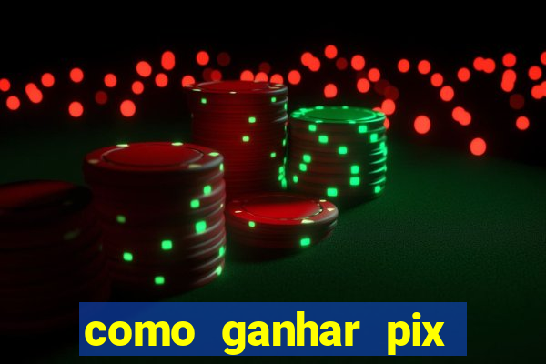 como ganhar pix dos arabes