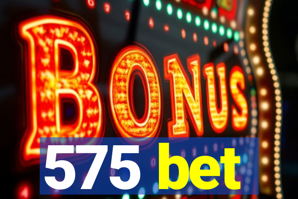 575 bet