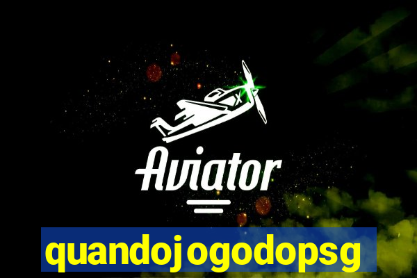 quandojogodopsg