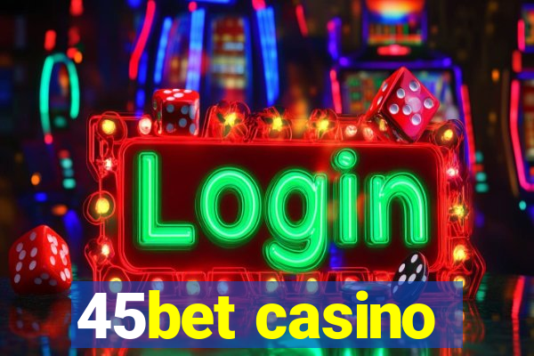 45bet casino