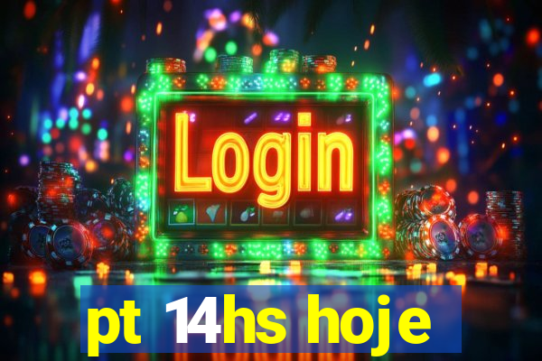 pt 14hs hoje