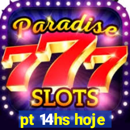 pt 14hs hoje