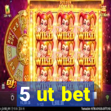 5 ut bet