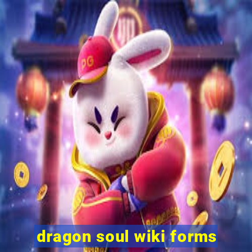 dragon soul wiki forms
