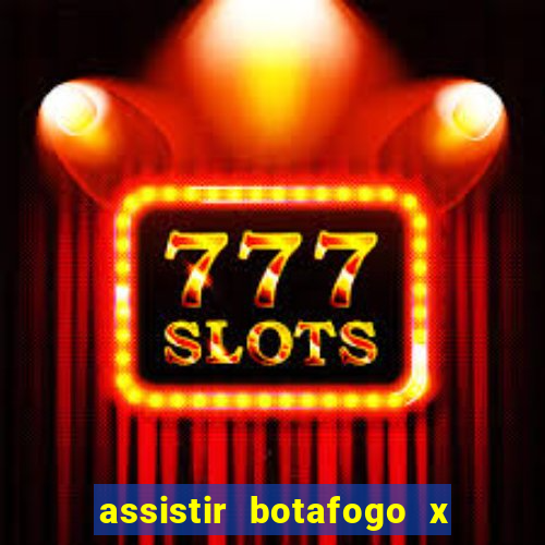 assistir botafogo x gremio futemax