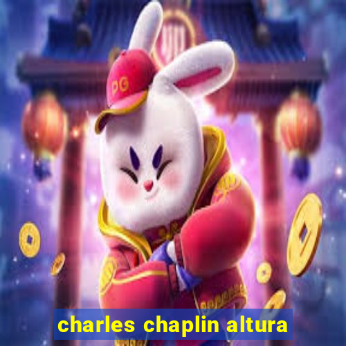 charles chaplin altura