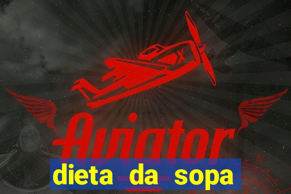 dieta da sopa hospital do coração