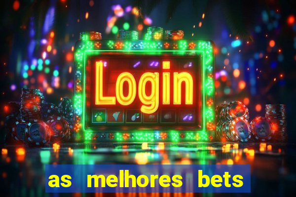 as melhores bets do brasil