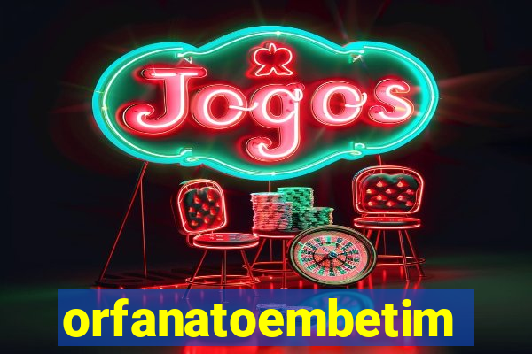 orfanatoembetim