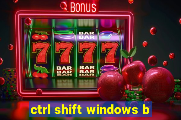 ctrl shift windows b