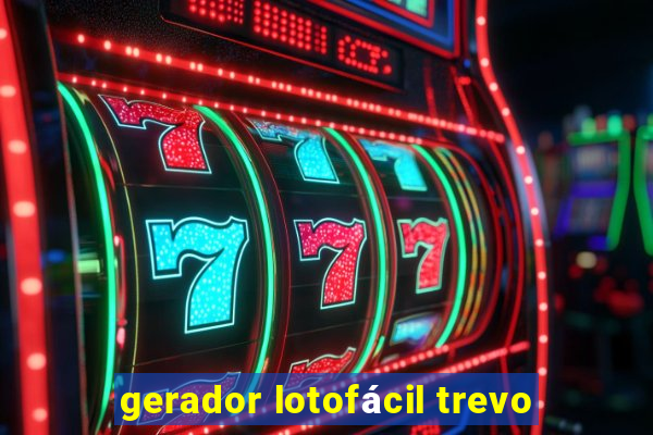gerador lotofácil trevo