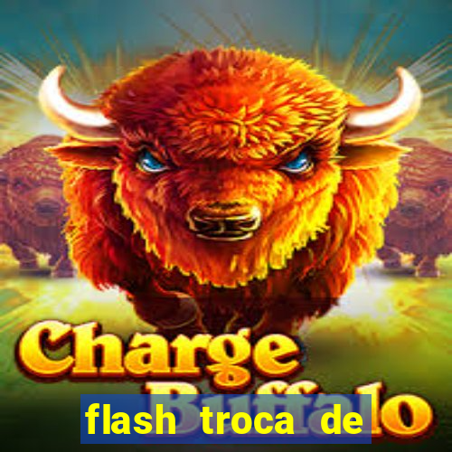 flash troca de corpo parte 2
