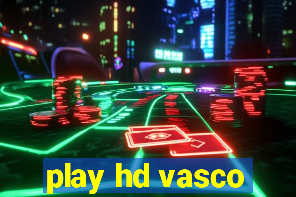 play hd vasco