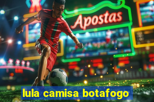 lula camisa botafogo