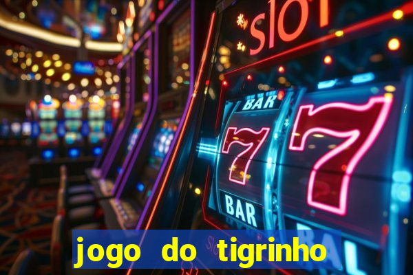 jogo do tigrinho que nao precisa depositar