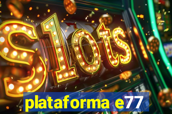 plataforma e77