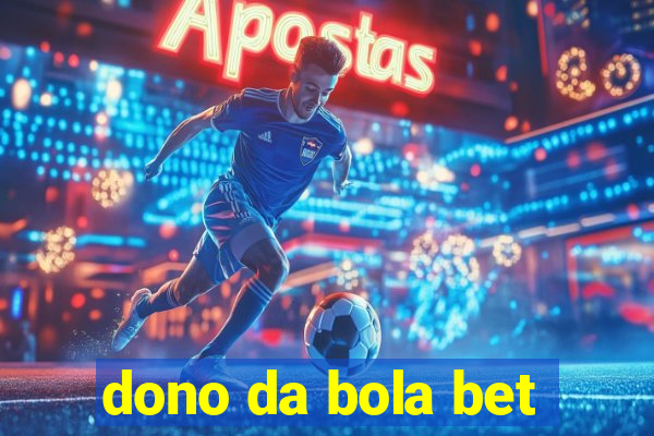 dono da bola bet