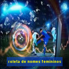 roleta de nomes femininos