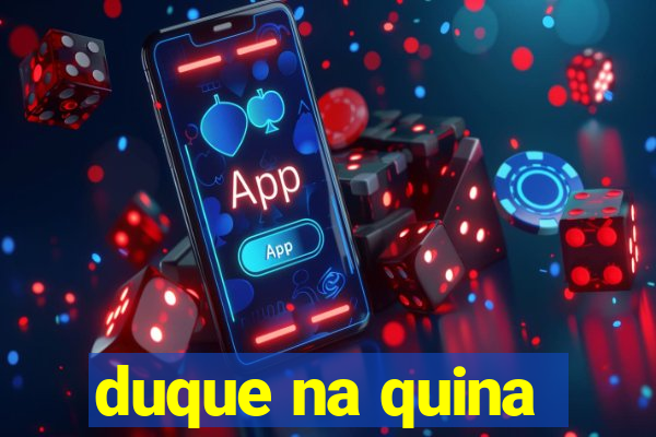 duque na quina