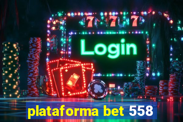 plataforma bet 558