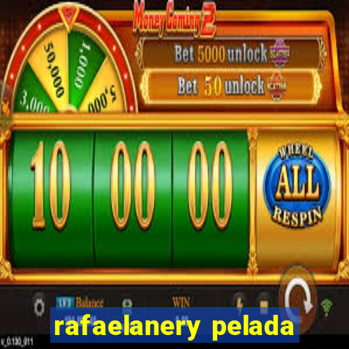 rafaelanery pelada