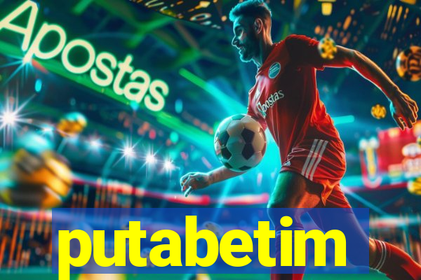 putabetim