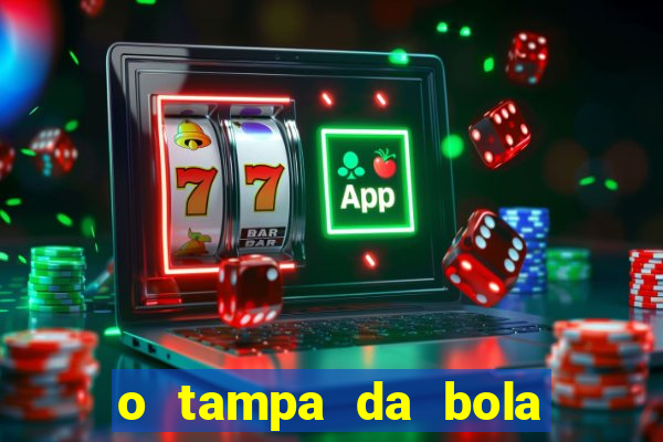 o tampa da bola ao vivo hoje