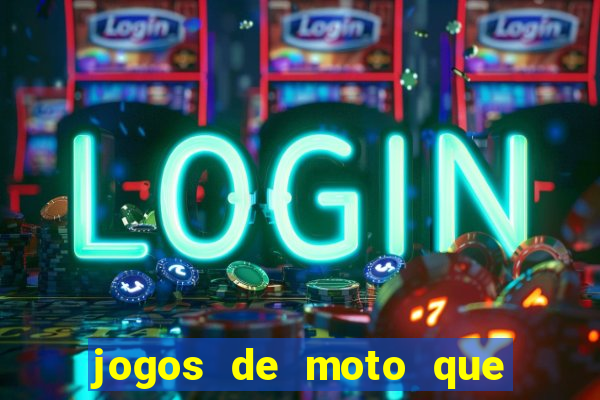 jogos de moto que da grau