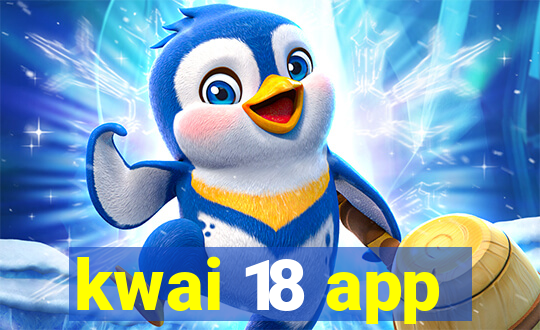 kwai 18 app