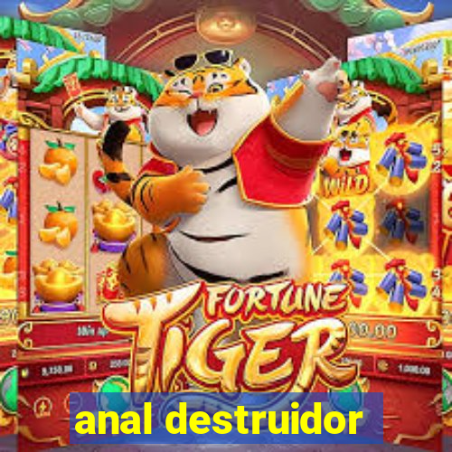 anal destruidor
