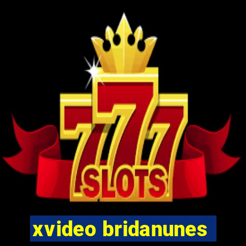 xvideo bridanunes