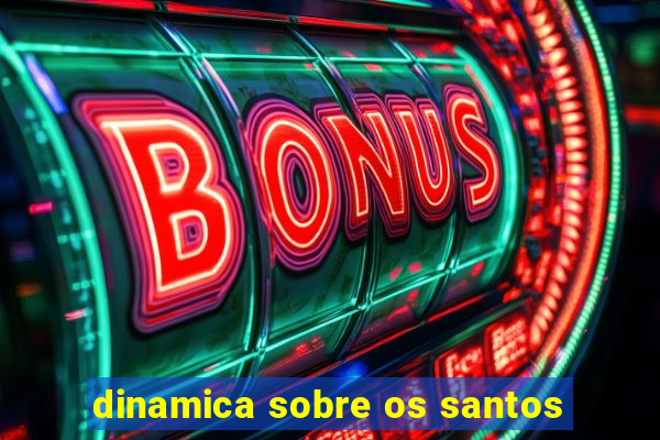 dinamica sobre os santos