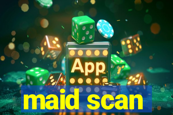 maid scan