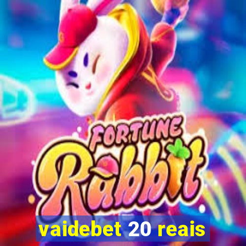 vaidebet 20 reais