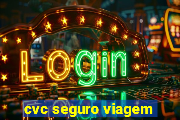 cvc seguro viagem