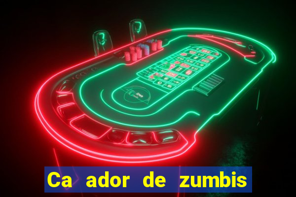 Ca ador de zumbis baixar ca ador de zumbi filme completo dublado