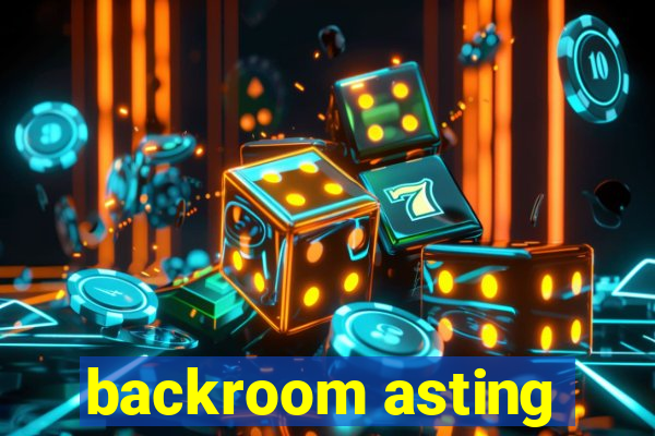 backroom asting