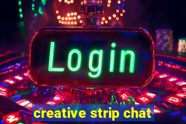 creative strip chat