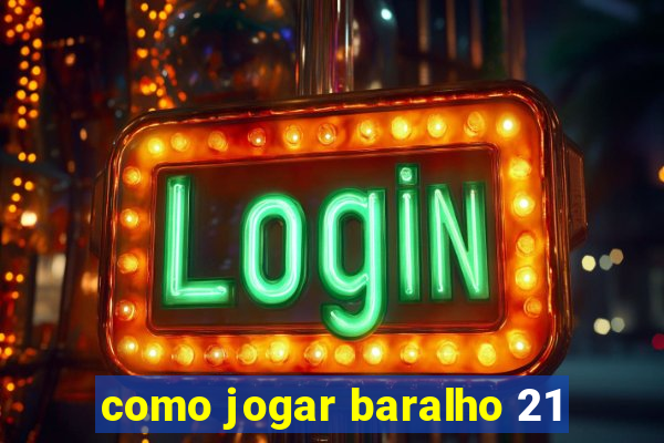 como jogar baralho 21
