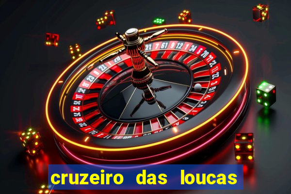 cruzeiro das loucas onde assistir