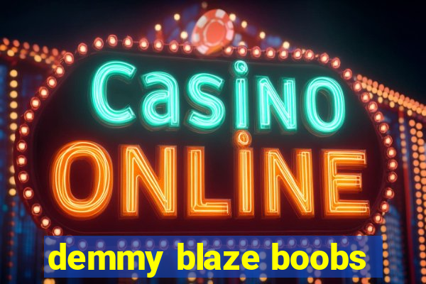 demmy blaze boobs