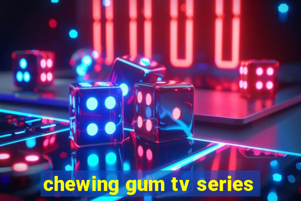 chewing gum tv series