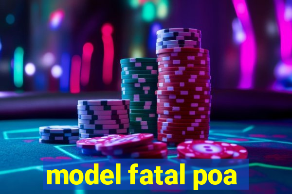 model fatal poa